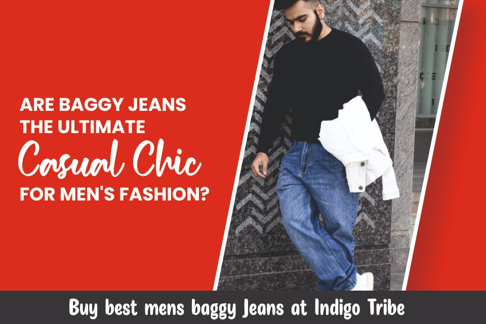Are Baggy Jeans the Ultimate Casual Chic for Men's Fashion? – Indigo Tribe