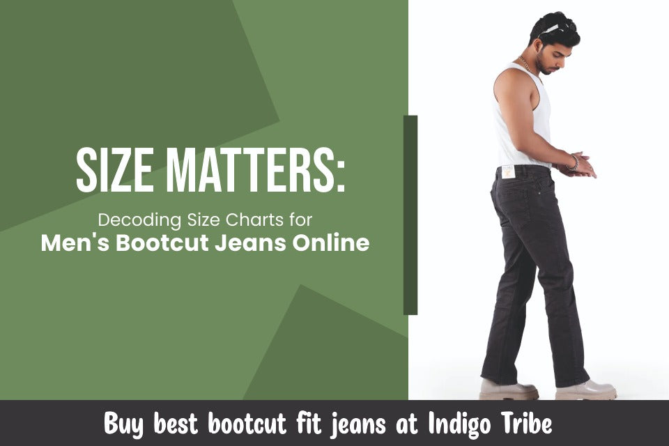 Size Matters: Decoding Size Charts for Men's Bootcut Jeans Online – Indigo  Tribe